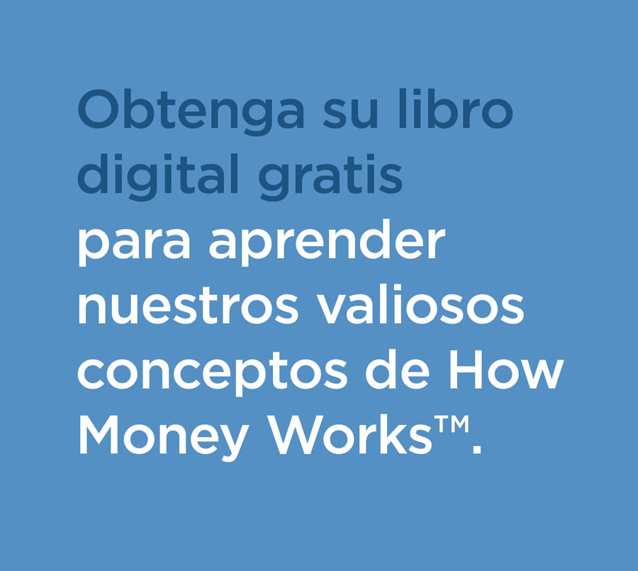 Solicite su libro digital gratis para aprender nuestros valiosos principios de How Money Works™.